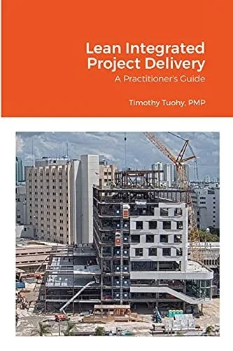 Lean Integrated Project Delivery: A Practitioner'S Guide