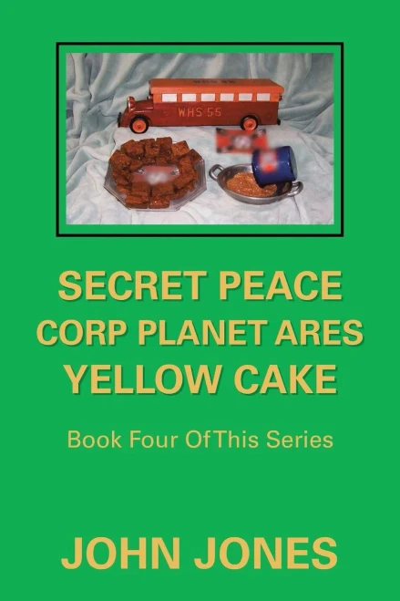 Secret Peace Corp Planet Ares Yellow Cake : Book Four Of This Series