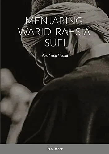Menjaring Warid Rahsia Sufi: Aku Yang Haqiqi (Malay Edition)