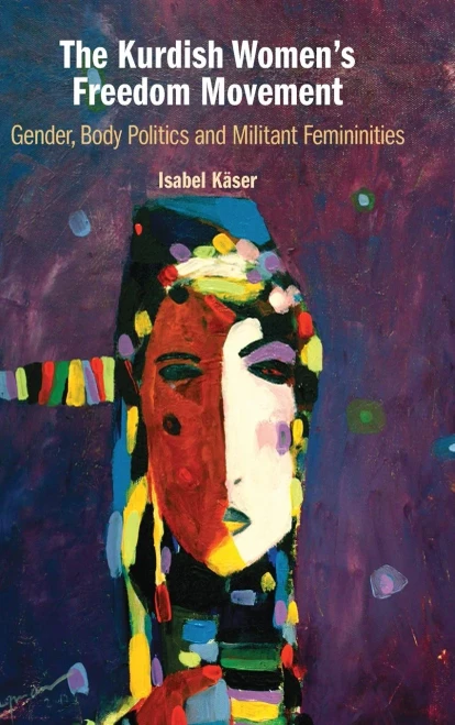 The Kurdish Women'S Freedom Movement: Gender, Body Politics And Militant Femininities