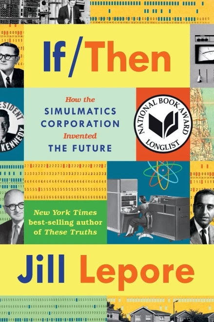 If Then: How Simulmatics Corporation Invented The Future