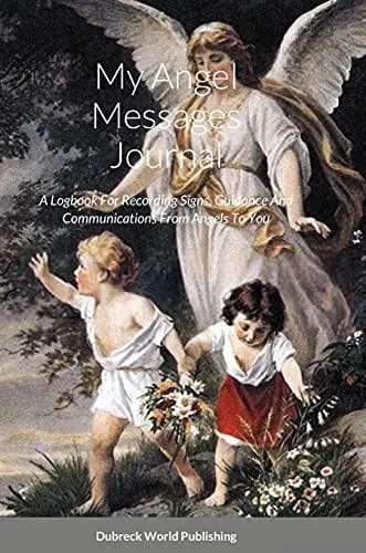 My Angel Messages Journal: A Logbook For Recording Signs, Guidance And Communications From Angels To You (Hardcover)