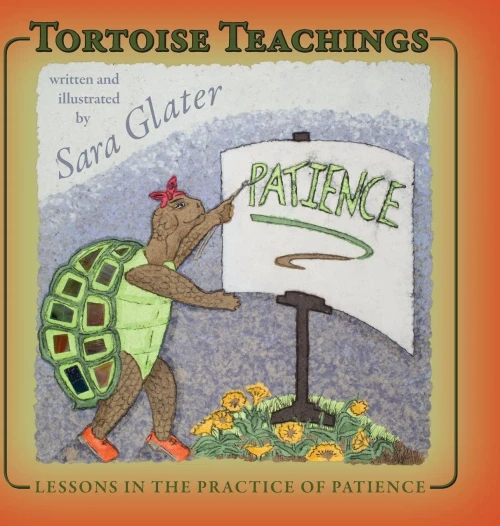Tortoise Teachings : Lessons In The Practice Of Patience