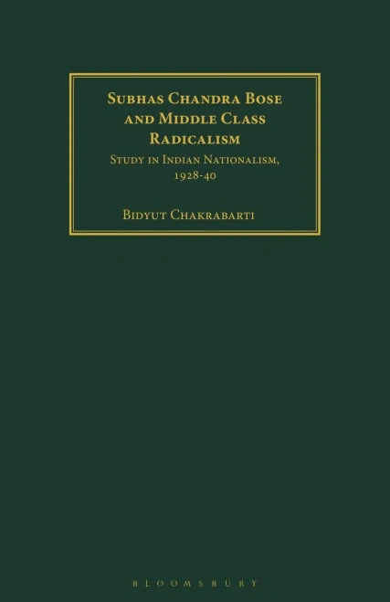 Subhas Chandra Bose And Middle Class Radicalism: Study In Indian Nationalism, 1928-40