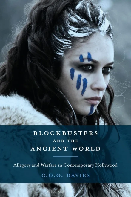 Blockbusters And The Ancient World: Allegory And Warfare In Contemporary Hollywood