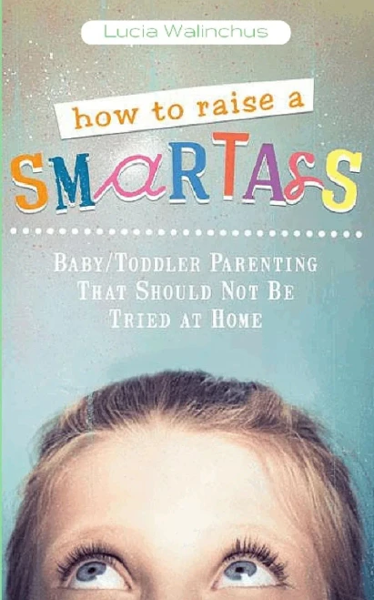 How To Raise A Smart Ass