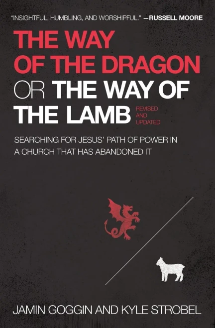 The Way Of The Dragon Or The Way Of The Lamb: Searching For Jesus Path Of Power In A Church That Has Abandoned It