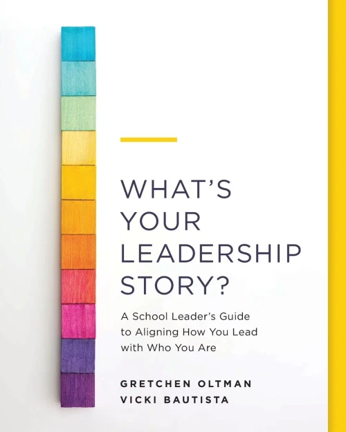 WhatS Your Leadership Story?: A School LeaderS Guide To Aligning How You Lead With Who You Are