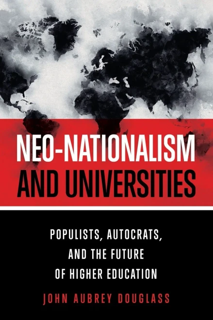 Neo-Nationalism And Universities: Populists, Autocrats, And The Future Of Higher Education