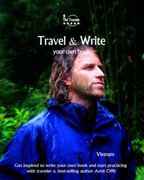 Travel And Write Your Own Book - Vietnam : Get Inspired To Write Your Own Book And Start Practicing With Traveler And Best-Selling Author Amit Offir
