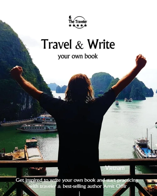 Travel And Write Your Own Book - Vietnam : Get Inspired To Write Your Own Book And Start Practicing With Traveler And Best-Selling Author Amit Offir