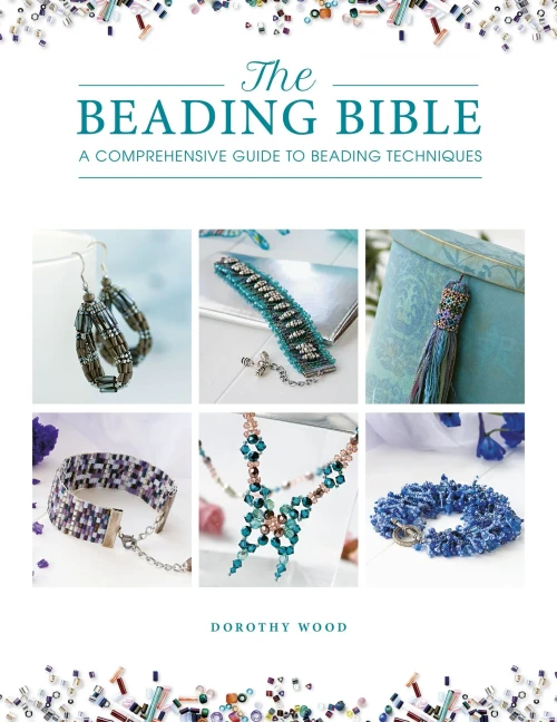 The Beading Bible: The Essential Guide To Beads And Beading Techniques