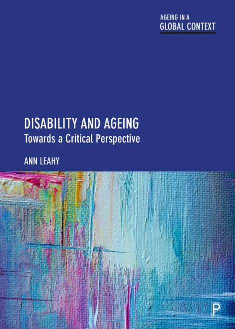 Disability And Ageing: Towards A Critical Perspective (Ageing In A Global Context)