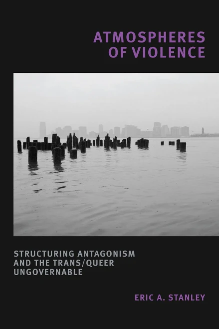 Atmospheres Of Violence: Structuring Antagonism And The Trans/Queer Ungovernable (Hardcover)