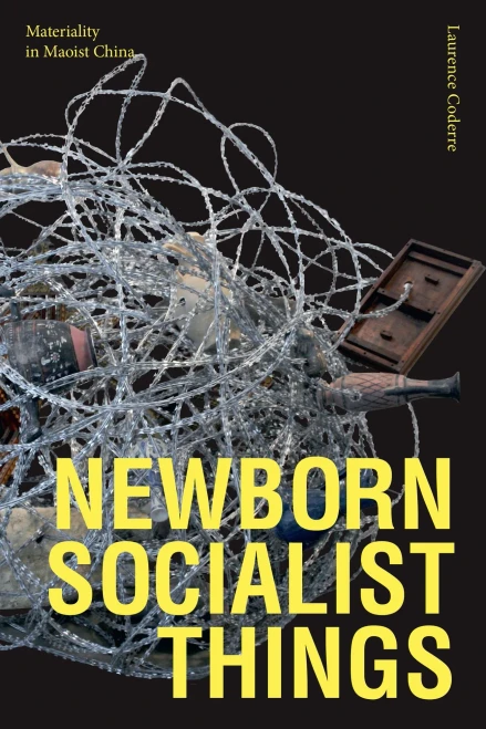 Newborn Socialist Things: Materiality In Maoist China (Hardcover)