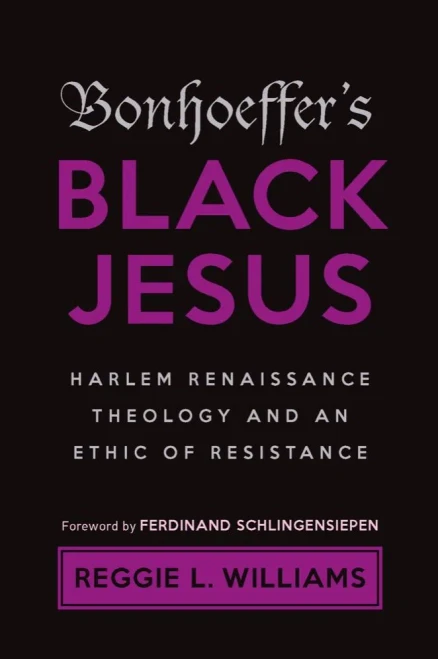 Bonhoeffer'S Black Jesus: Harlem Renaissance Theology And An Ethic Of Resistance