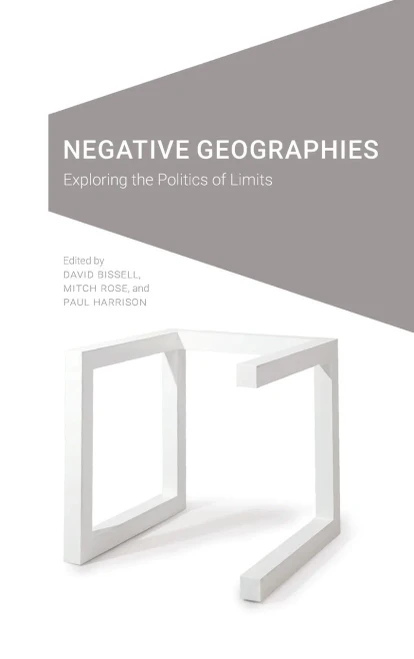 Negative Geographies: Exploring The Politics Of Limits (Cultural Geographies + Rewriting The Earth) (Hardcover)