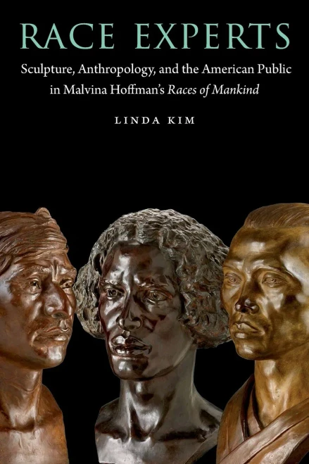 Race Experts: Sculpture, Anthropology, And The American Public In Malvina Hoffman'S Races Of Mankind (Critical Studies In The History Of Anthropology)