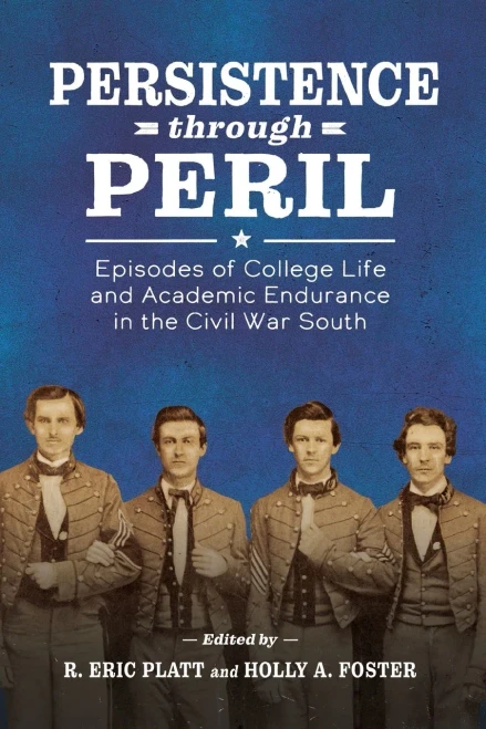 Persistence Through Peril: Episodes Of College Life And Academic Endurance In The Civil War South (Paperback)