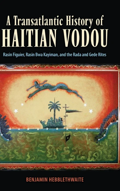 A Transatlantic History Of Haitian Vodou: Rasin Figuier, Rasin Bwa Kayiman, And The Rada And Gede Rites (Hardcover)