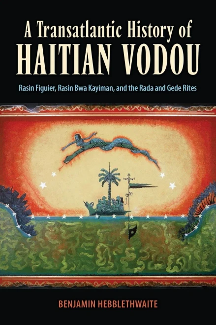 A Transatlantic History Of Haitian Vodou: Rasin Figuier, Rasin Bwa Kayiman, And The Rada And Gede Rites (Paperback)