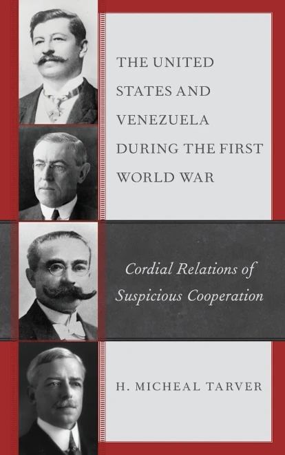 The United States And Venezuela During The First World War: Cordial Relations Of Suspicious Cooperation