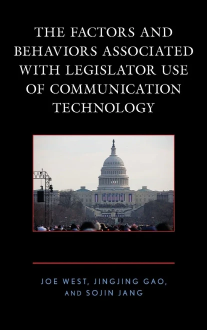 The Factors And Behaviors Associated With Legislator Use Of Communication Technology