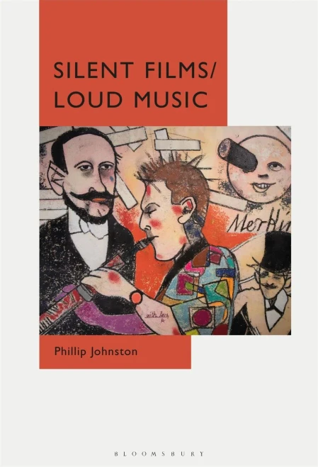 Silent Films/Loud Music: New Ways Of Listening To And Thinking About Silent Film Music