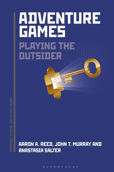 Adventure Games: Playing The Outsider (Approaches To Digital Game Studies)