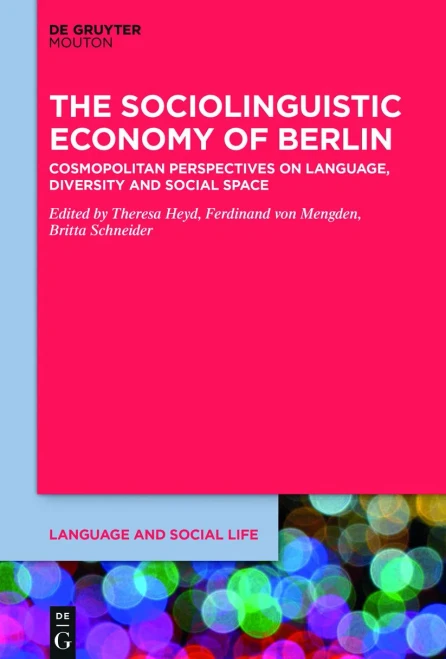 The Sociolinguistic Economy Of Berlin: Cosmopolitan Perspectives On Language, Diversity And Social Space (Language And Social Life [Lsl])