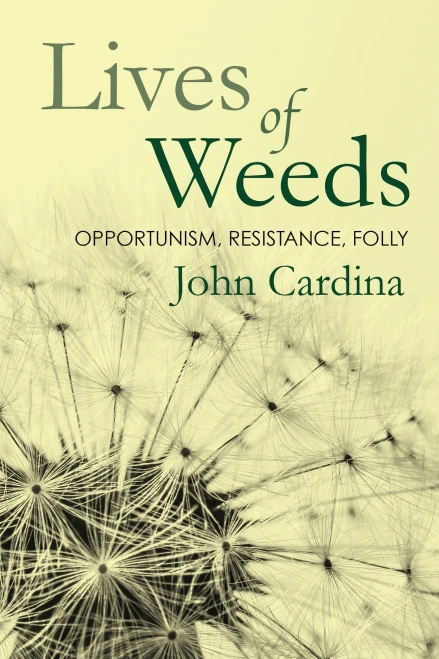 Lives Of Weeds: Opportunism, Resistance, Folly