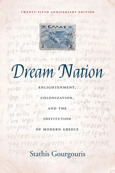 Dream Nation: Enlightenment, Colonization And The Institution Of Modern Greece, Twenty-Fifth Anniversary Edition