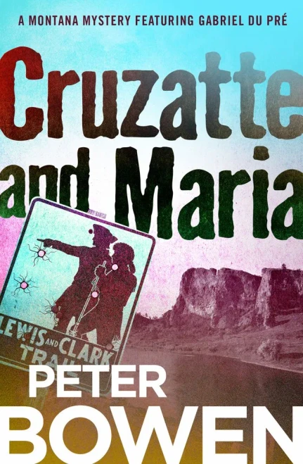 Cruzatte And Maria (The Montana Mysteries Featuring Gabriel Du Pré, 8)