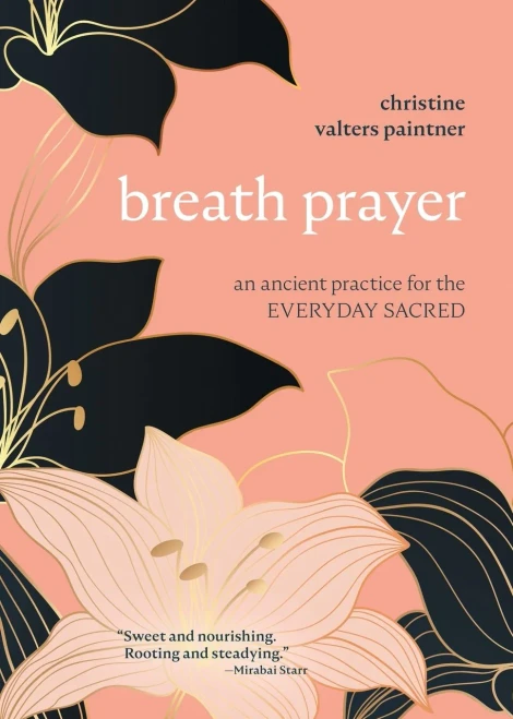 Breath Prayer: An Ancient Practice For The Everyday Sacred