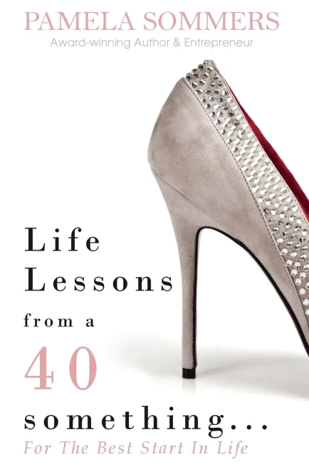 Life Lessons From A 40 Something...