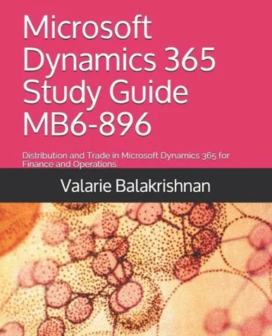 Microsoft Dynamics 365 Study Guide Mb6-896: Distribution And Trade In Microsoft Dynamics 365 For Finance And Operations