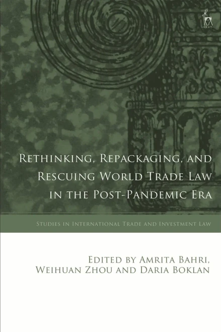 Rethinking, Repackaging, And Rescuing World Trade Law In The Post-Pandemic Era (Studies In International Trade And Investment Law)