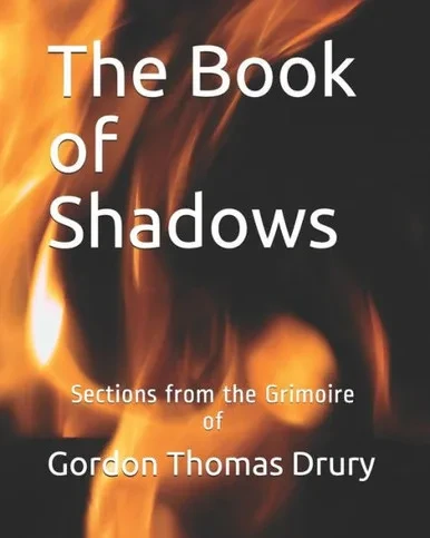 The Book Of Shadows : Sections From The Grimoire Of Gordon Thomas Drury