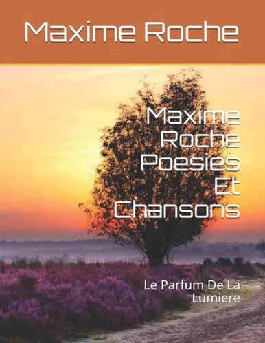 Maxime Roche Poesies : Le Parfum De La Lumiere