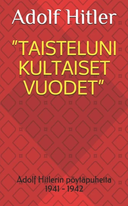 Taisteluni Kultaiset Vuodet : Adolf Hitlerin Pöytäpuheita 1941 - 1942