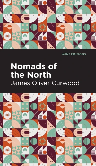 Nomads Of The North: A Story Of Romance And Adventure Under The Open Stars (Mint Editions)