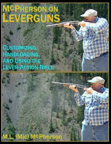 Mcpherson On Leverguns : Customizing, Handloading, And Using The Lever-Action Rifle (Black And White Edition)
