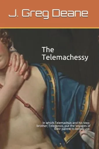 The Telemachessy By J. Greg Deane : In Which Telemachus And His Step-Brother, Telegonos, Put The Voyages Of Their Parent To Better Use.