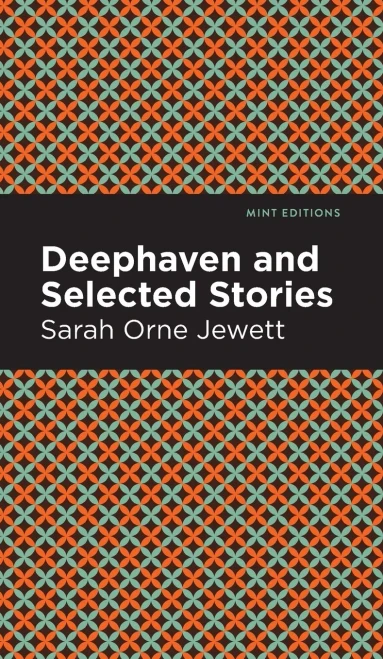Deephaven And Selected Stories (Mint Editions)