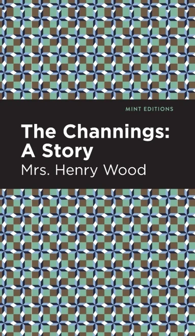 The Channings: A Story (Mint Editions)