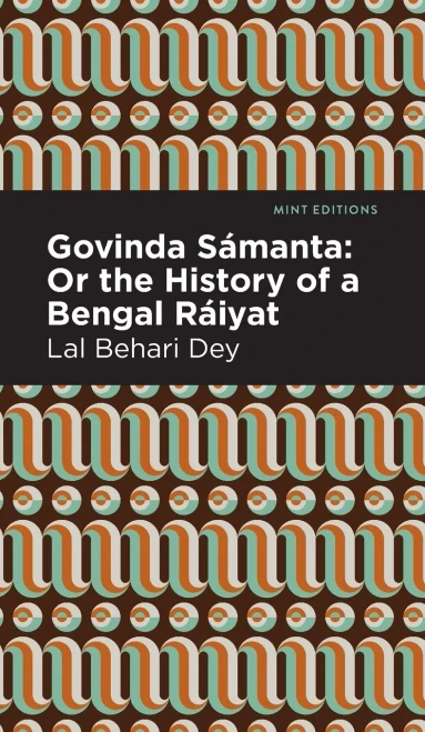 Govinda Sámanta: Or The History Of A Bengal Ráiyat (Mint Editions)