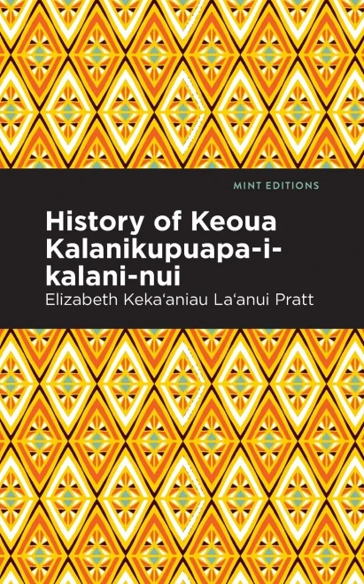 History Of Keoua Kalanikupuapa-I-Kalani-Nui: Father Of Hawaiian Kings (Mint Editions)