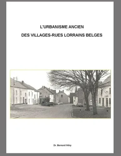 L'Urbanisme Ancien De Villages-Rues Lorrains Belges.: Le Cas Du Village D'Habay-La-Vieille.