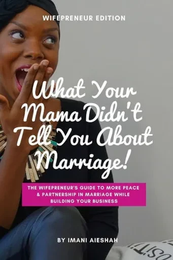 What Your Mama Didn'T Tell You About Marriage, Wifepreneur Edition: The Wifepreneur'S Guide To More Peace And Partnership In Marriage While Building Y