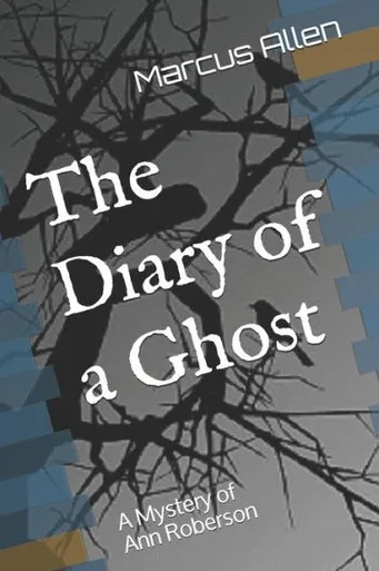 The Diary Of A Ghost : A Mystery Of Ann Roberson